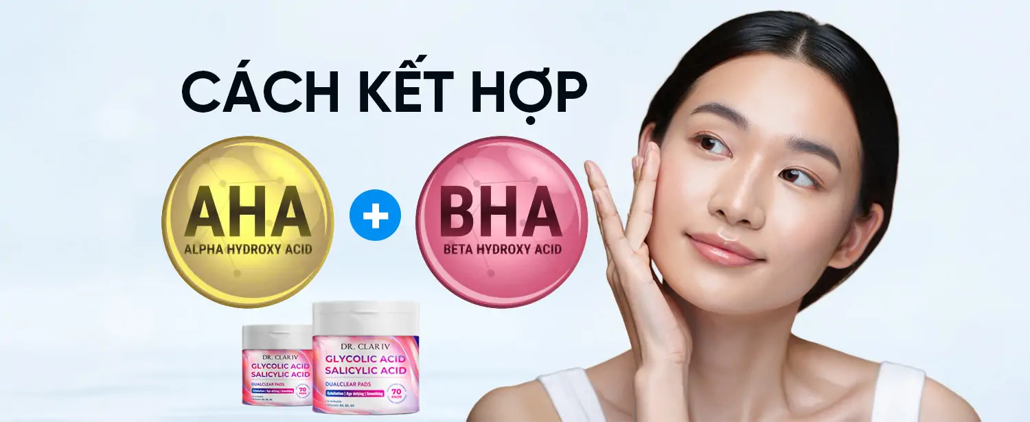 AHA và BHA: Cách Kết Hợp Hiệu Quả Cho Làn Da Sáng Mịn - DUALCLEAR PADS - DR.CLARIV