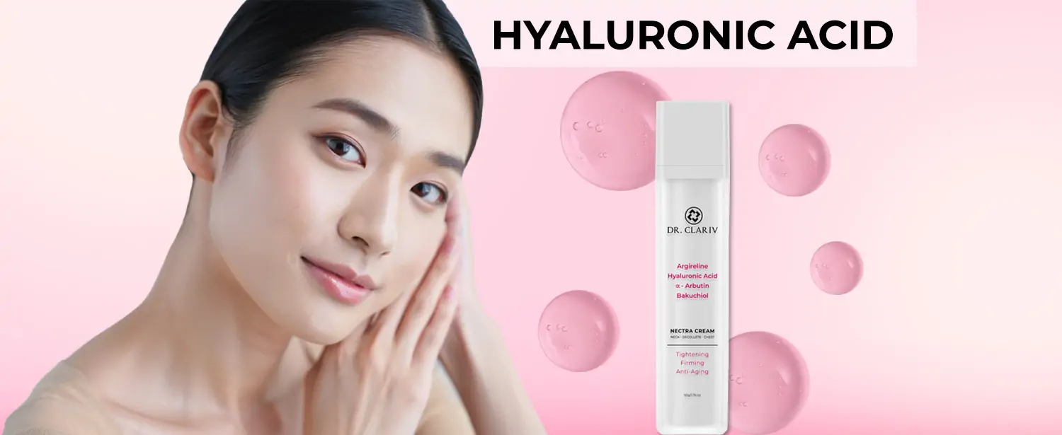 Hyaluronic Acid – Có Bao Nhiêu Loại & Loại Nào Tốt Cho Da Cổ? - Nectra Cream - Dr.Clariv